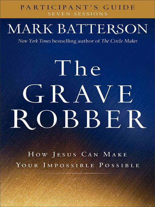 Title details for The Grave Robber Participant's Guide by Mark Batterson - Available